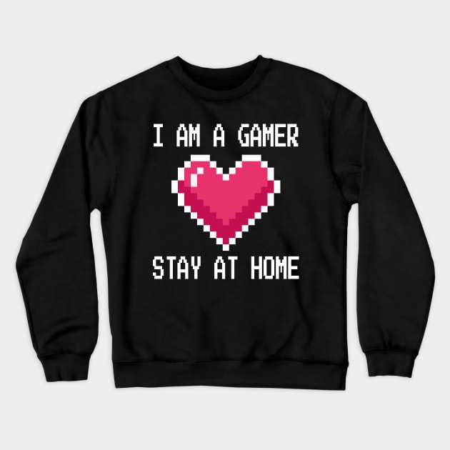 I'm a Gamer Design - Stay at Home Gamer Gift  - Video Gamer Design - Social Distancing Gift Crewneck Sweatshirt by WassilArt